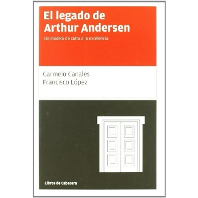Imagen de Legado de Arthur Andersen,El: Un modelo culto a la excelencia (TESTIMONIOS EMPRESARIALES)