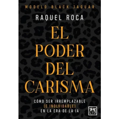 Imagen de EL PODER DEL CARISMA: CÓMO ser irremplazable (E INOLVIDABLE) en la era de IA: Modelo Black Jaguar para sobresalir y IA (Acción Empresarial)