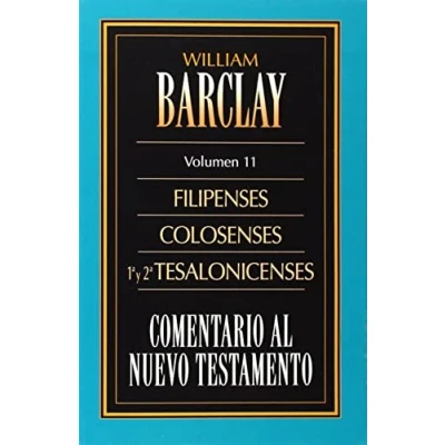 Imagen de Comentario AL nuevo Testamento de WILLIAM Barclay Tomo 11: Filipenses tesalonicenses (COMENTARIOS N.T. BARCLAY)