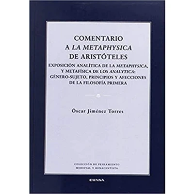 Imagen de COMENTARIO A la METAPHYSICA de ARISTOTELES: xposición analítica Metaphysica, y metafísica los Analytica: género sujeto, principios ... 180 (Pensamiento Medieval Renacentista)