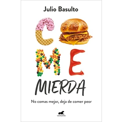 Imagen de Come mierda: No comas mejor, deja de comer peor (Vergara)