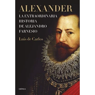 Imagen de Alexander: La extraordinaria historia de Alejandro Farnesio (Tiempo Historia)