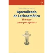 Imagen de Aprendiendo de Latinoamérica. El museo como protagonista: 161 (Biblioteconomía y Administración Cultural)