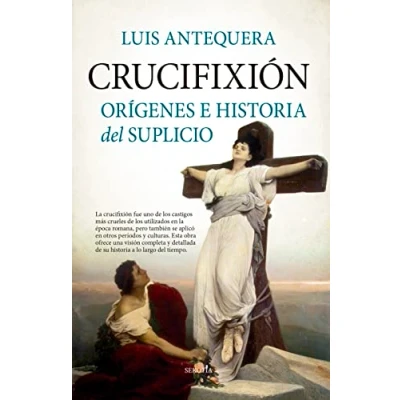 Imagen de Crucifixión; Orígenes e historia del suplicio (Biblioteca de Historia)
