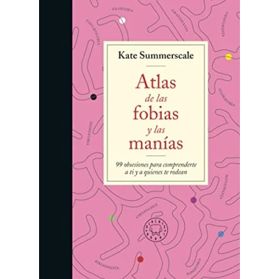 Imagen de Atlas de las fobias y manías: 99 obsesiones para comprenderte a ti quienes te rodean (SIN COLECCION)