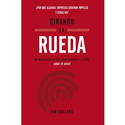 Imagen de Girando La Rueda: Cómo impulsar tu empresa al éxito: ¿Por qué algunas empresas generan impulso y otras no? (Monografías)