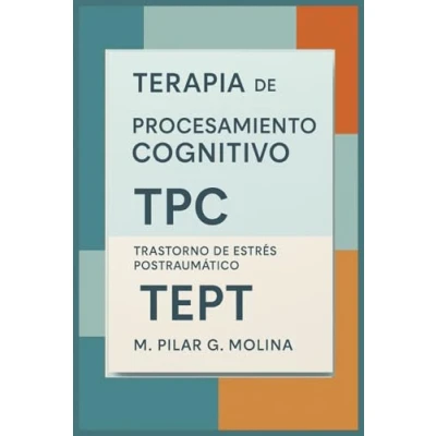 Imagen de Terapia de Procesamiento Cognitivo. TPC. Trastorno Estrés Postraumático. TEPT: Traumas. Manual Técnicas y Terapias. Psicología. (Guía ... las Principales Corrientes Terapéuticas.)