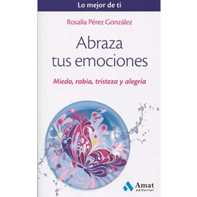 Imagen de Abraza tus emociones: Miedo, rabia, tristeza y alegría (Lo mejor de ti)