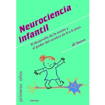 Imagen de Neurociencia Infantil: el desarrollo de la mente y poder del cerebro 0 a 6 años: 83 (Primeros Años)
