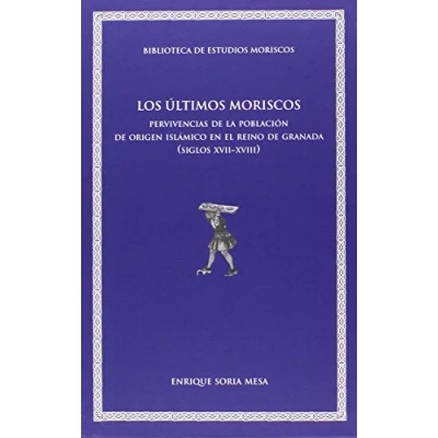 Imagen de Ültimos moriscos,Los: Pervivencias de la población origern islámico en el Reino Granada (siglos XVII XVIII): 10 (Biblioteca Estudios Moriscos)