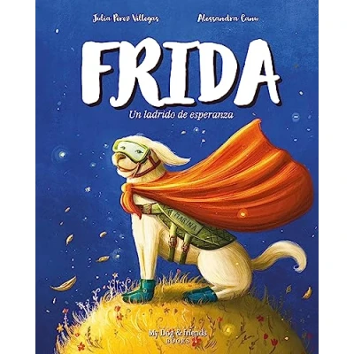 Imagen de Frida, un ladrido de esperanza: Amor por los animales. Cuento ilustrado para crear conciencia.