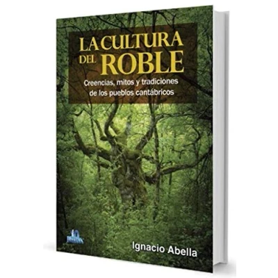 Imagen de LA CULTURA DEL ROBLE: CREENCIAS, MITOS Y TRADICIONES DE LOS PUEBLOS CANTÁBRICOS (OTRAS PUBLICACIONES)