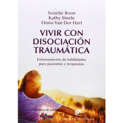 Imagen de Vivir con disociación traumática: Entrenamiento de habilidades para pacientes y terapeutas: 190 (Biblioteca Psicología)