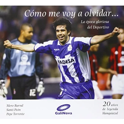 Imagen de Cómo me voy a olvidar... la época gloriosa del Deportivo (SIN COLECCION)