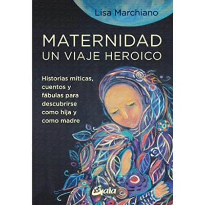 Imagen de Maternidad, un viaje heroico: Historias míticas, cuentos y fábulas para descubrirse como hija madre (Taller de la hechicera)
