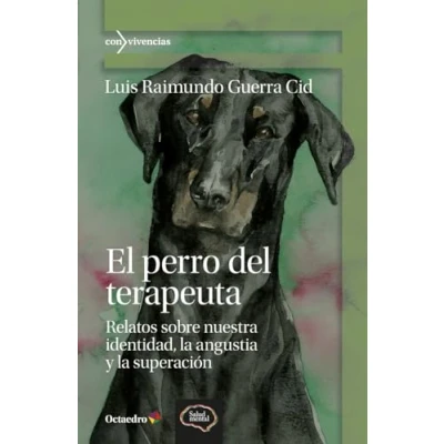 Imagen de El perro del terapeuta: Relatos sobre nuestra identidad, la angustia y superación (Con vivencias)