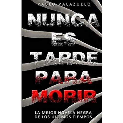 Imagen de Nunca es tarde para morir: (El crimen perfecto aquel que no un crimen)