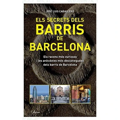 Imagen de Secrets dels barris de barcelona, els: Els racons més curiosos i les anècdotes desconegudes Barcelona (L&#039;ARCA)
