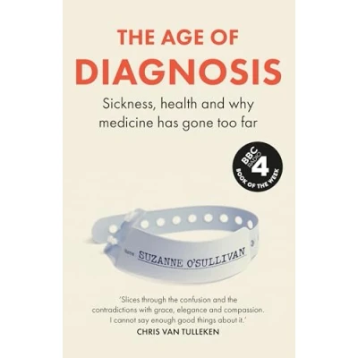 Imagen de The Age Of Diagnosis : Sickness Health And Why Medicine Has Gone Too F