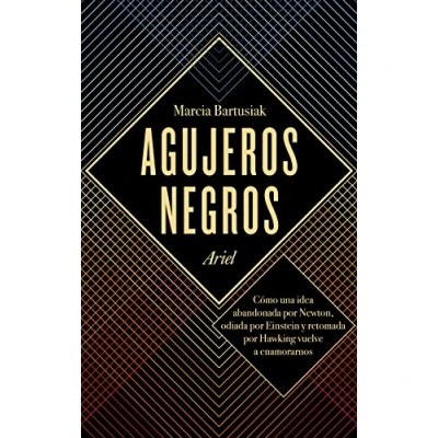 Imagen de Agujeros negros: Cómo una idea abandonada por Newton, odiada Einstein y retomada Hawking vuelve a enamorarnos (Ariel)