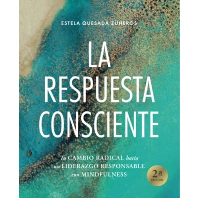 Imagen de LA RESPUESTA CONSCIENTE: Tu cambio radical hacia un liderazgo responsable con mindfulness