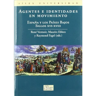 Imagen de Agentes e identidades en movimiento: España y Los Paises Bajos Siglos XVI XVIII: Espaana Paaises Bajos, XVIII (Silex Universidad)
