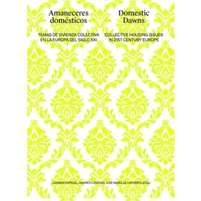 Imagen de AMANECERES DOMÉSTICOS. DOMESTIC DAWNS: Temas de vivienda colectiva en la Europa del siglo XXI. Coll (ARQUITECTURA)