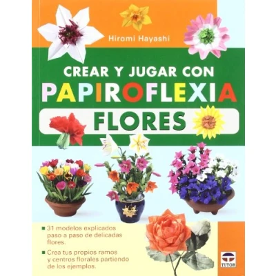 Imagen de CREAR Y JUGAR CON PAPIROFLEXIA. FLORES