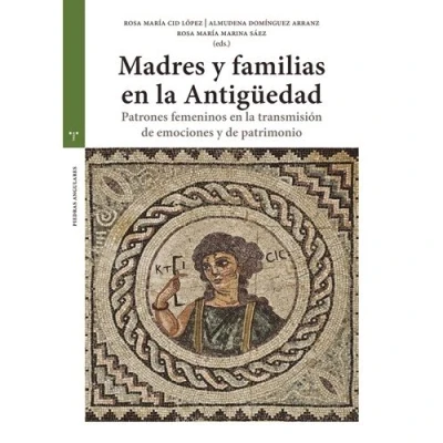 Imagen de Madres y familias en La Antigüedad. Patrones femeninos transmisión de emociones patrimonio (Estudios Históticos Olmeda. Piedras Angulares)