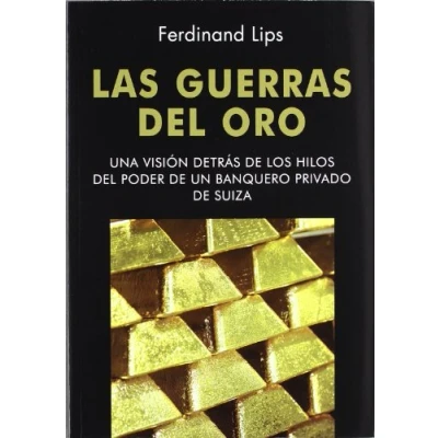 Imagen de Las Guerras del Oro: Una visión detrás de los hilos poder un banquero privado Suiza (Dinero, Banca y Finanzas)
