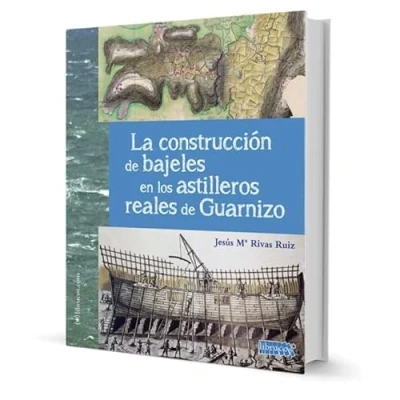 Imagen de LA CONSTRUCCIÓN DE BAJELES EN LOS ASTILLEROS REALES GUARNIZO (HISTORIA CANTABRA)