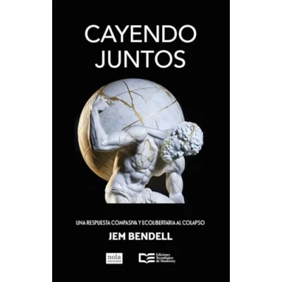 Imagen de Cayendo juntos: Una respuesta compasiva y ecolibertaria al colapso: 12 (IDEAS)