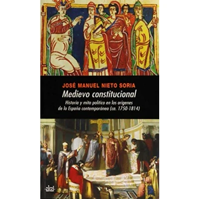 Imagen de Medievo constitucional: Historia y Mito Politico En Los Origenes de La Espana Contemporanea (CA. 1750 1814): 258 (Universitaria)
