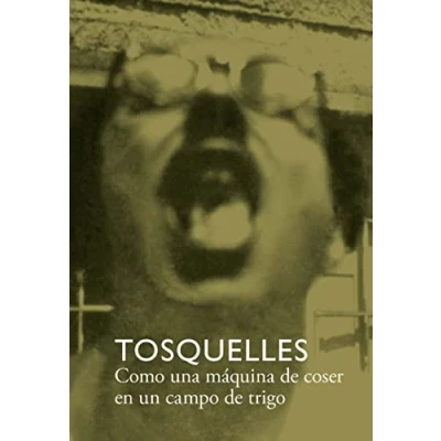Imagen de Tosquelles. Como una máquina de coser en un campo trigo (SIN COLECCION)