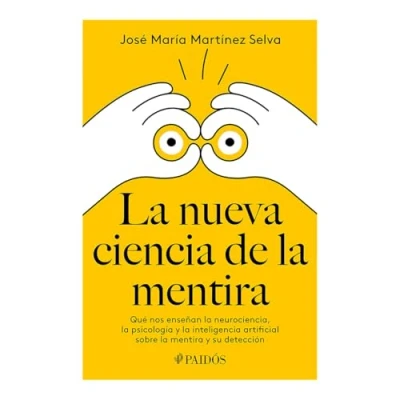 Imagen de La Nueva Ciencia de Mentira: Qué Nos Enseñan Neurociencia, Psicología Y Inteligencia Artificial Sobre Mentira Su Detección / The New Science of Lying