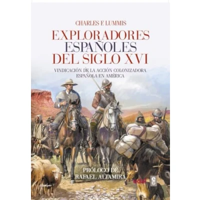 Imagen de EXPLORADORES ESPAÑOLES DEL SIGLO XVI. VINDICACIÓN de la ACCIÓN COLONIZADORA ESPAÑOLA EN AMÉRICA (Crónicas Historia)