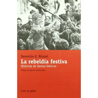 Imagen de Rebeldia Festiva,La: Historias de fiestas ibéricas (ANTROPOLOGIA)