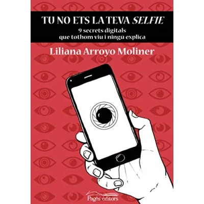 Imagen de Tu No Ets La Teva Selfie. 9 Secrets Digitals Que Tothom Viu I Ningú Explica (Nandibú)