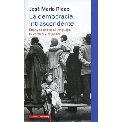 Imagen de la democracia intrascendente: Ensayos sobre el lenguaje, verdad y poder