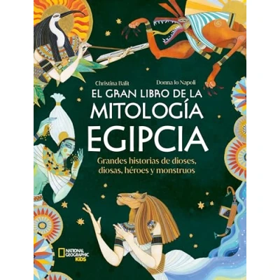 Imagen de El gran libro de la mitología egipcia: Grandes historias dioses, diosas, héroes y monstruos (National Geographic Kids)
