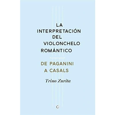 Imagen de La interpretación del violonchelo romántico: De Paganini a Casals (FONDO)