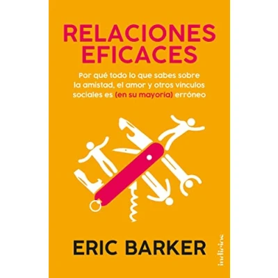 Imagen de relaciones eficaces: Por qué todo lo que sabes sobre las personales es (en su mayoría) erróneo (Indicios no ficción)