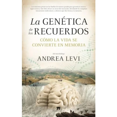 Imagen de LA GENÉTICA DE LOS RECUERDOS; CÓMO VIDA SE CONVIERTE EN MEMORIA (Divulgación Científica)