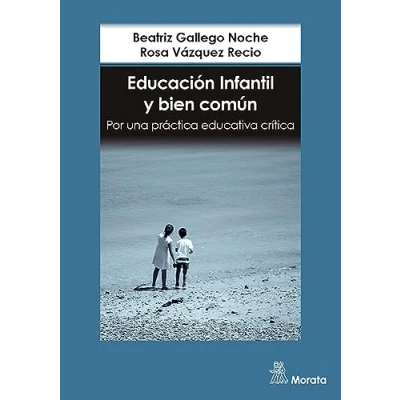 Imagen de EDUCACIÓN INFANTIL Y BIEN COMÚN. POR UNA PRÁCTICA EDUCATIVA CRÍTICA (SIN COLECCION)