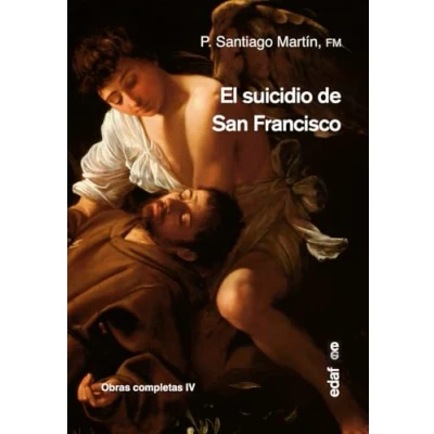 Imagen de Suicidio de San Francisco,El (Obras completas P. Santiago Martín)