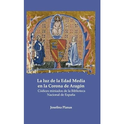 Imagen de la luz de Edad Media en Corona Aragón: Códices miniados Biblioteca Nacional España (SIN COLECCION)