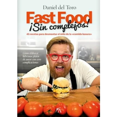 Imagen de Fast Food sin complejos: 45 recetas para desmontar el mito de la «comida basura» (Cocina, dietética y Nutrición)