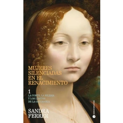 Imagen de Mujeres silenciadas en el Renacimiento: la corte, Iglesia y los límites de ortodoxia: 49 (Historia pensamiento)