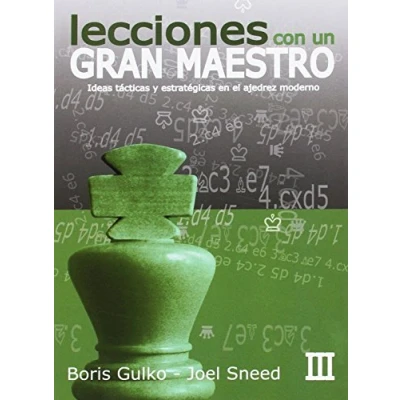 Imagen de Lecciones con un gran Maestro: de maestro III: Ideas tácticas y estratégicas en el ajedrez moderno: 3