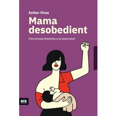 Imagen de Mama desobedient: Una mirada feminista a la maternitat (CATALAN)
